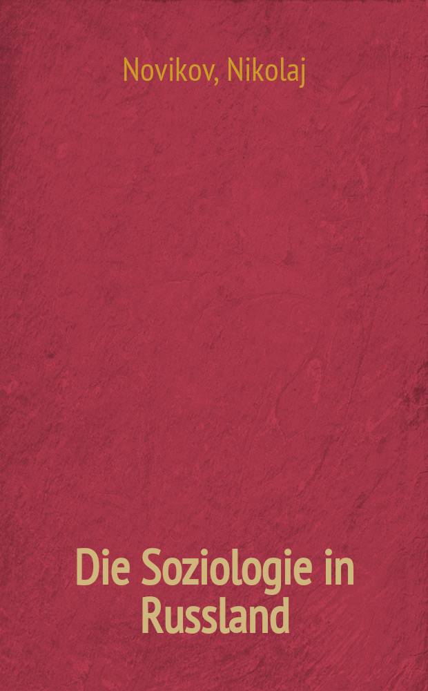 Die Soziologie in Russland : ihre institutionelle Entwicklung von den Anfängen bis zur Oktoberrevolution 1917
