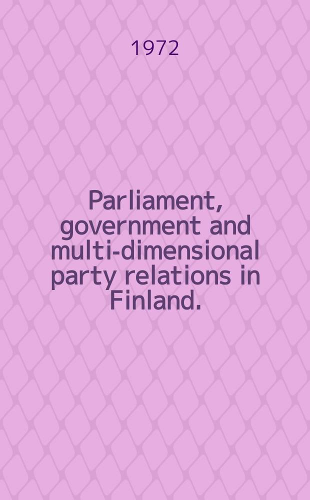 Parliament, government and multi-dimensional party relations in Finland.