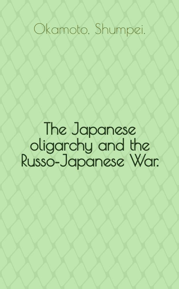 The Japanese oligarchy and the Russo-Japanese War.