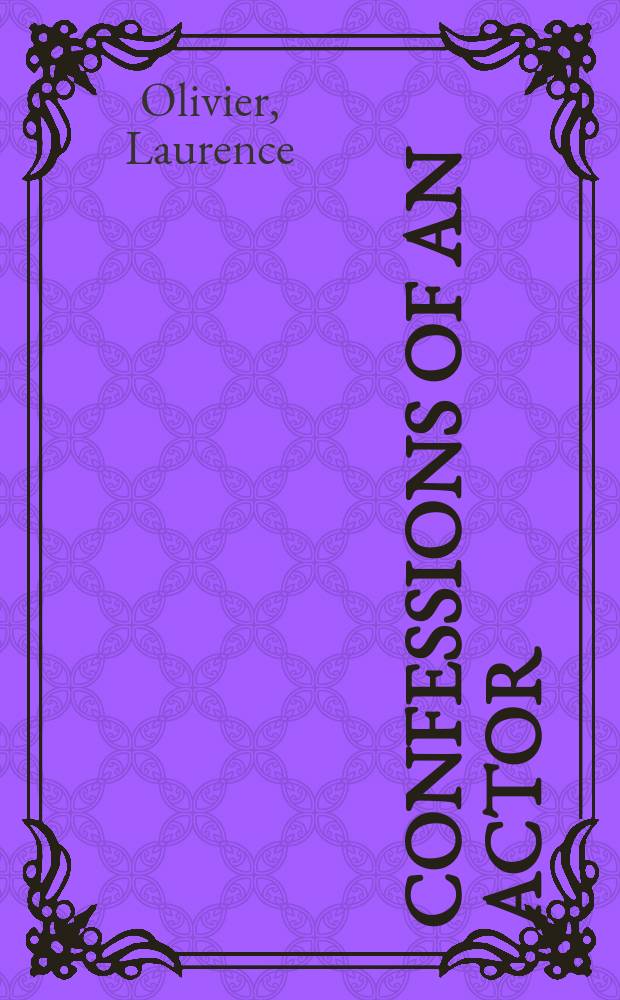 Confessions of an actor : an autobiography