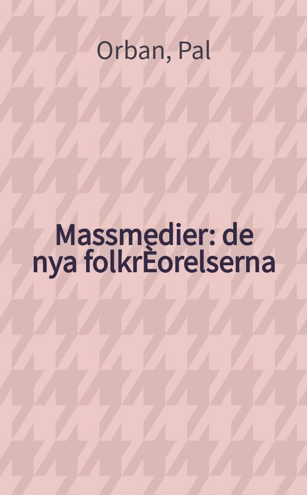 Massmedier : de nya folkrÈorelserna : kultur och normativ integration i det svenska samhÈallet