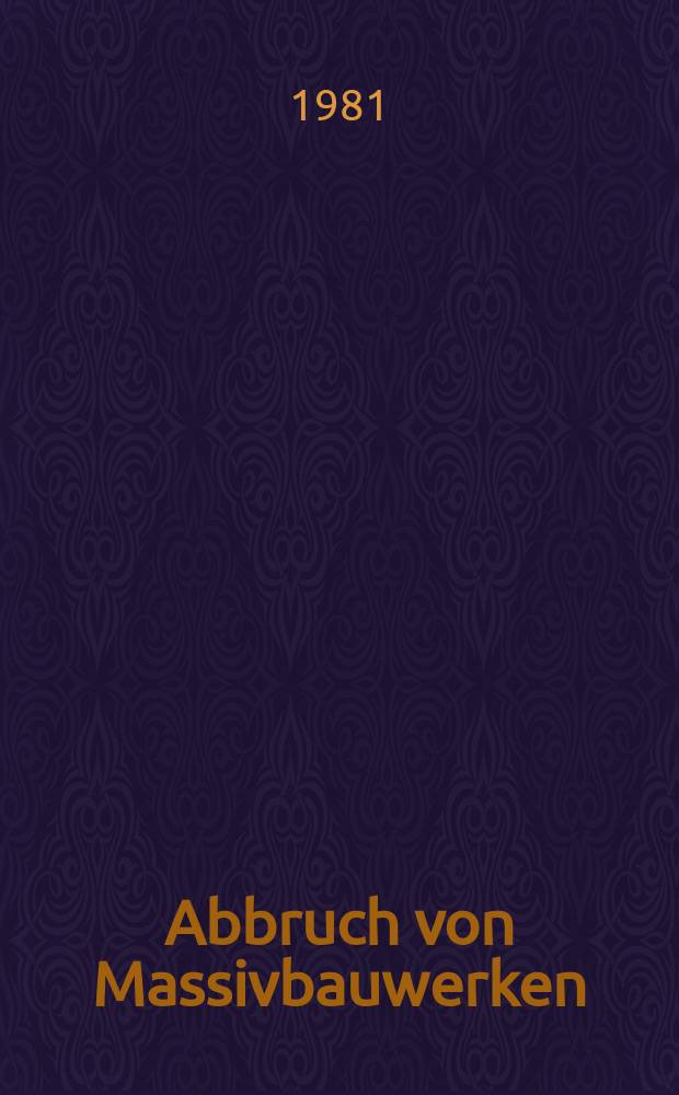 Abbruch von Massivbauwerken : Verfahren, Wirtschaftlichkeit