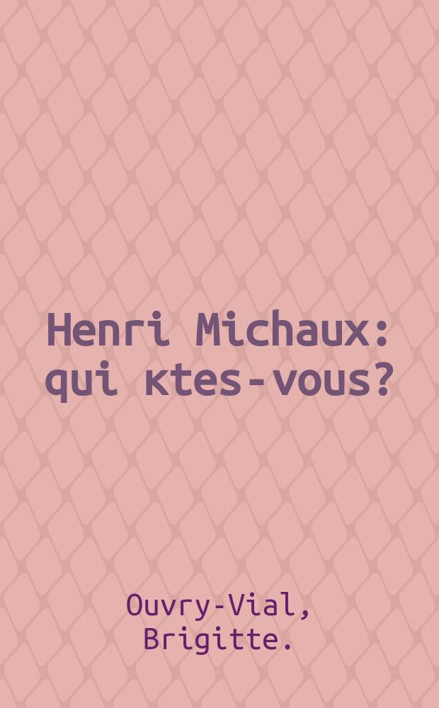 Henri Michaux : qui кtes-vous?