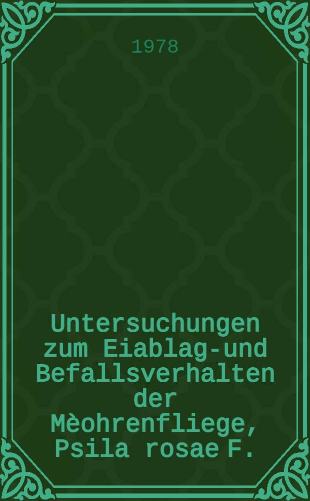 Untersuchungen zum Eiablage- und Befallsverhalten der Mèohrenfliege, Psila rosae F. (Diptera, Psilidae) im Hinblick auf eine modifizierte chemische Bekèampfung