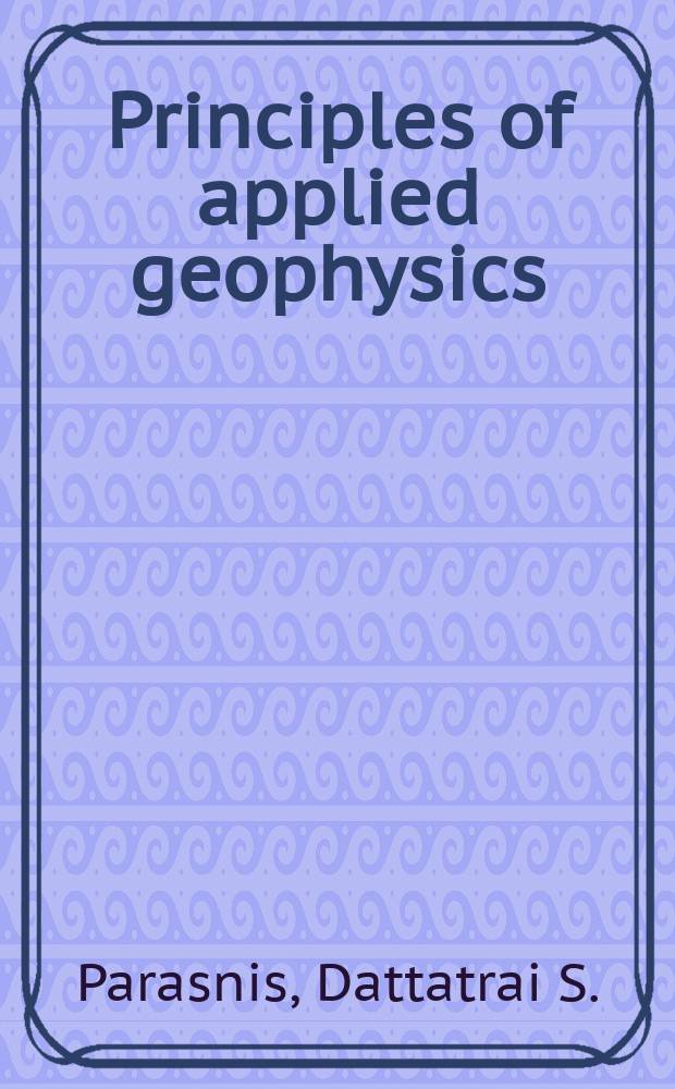 Principles of applied geophysics