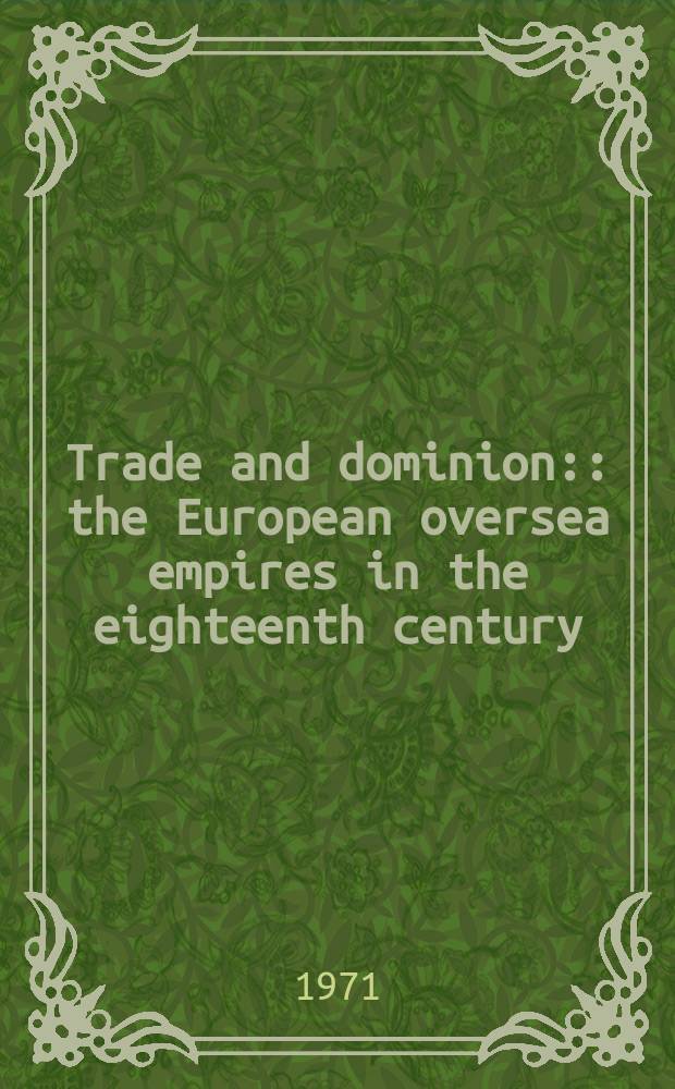 Trade and dominion: : the European oversea empires in the eighteenth century