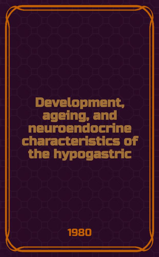 Development, ageing, and neuroendocrine characteristics of the hypogastric (main pelvic) ganglion of the male rat : histochemical and electron microscopical study