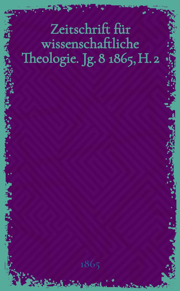 Zeitschrift für wissenschaftliche Theologie. Jg. 8 1865, H. 2
