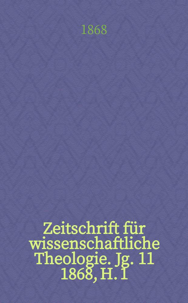 Zeitschrift für wissenschaftliche Theologie. Jg. 11 1868, H. 1