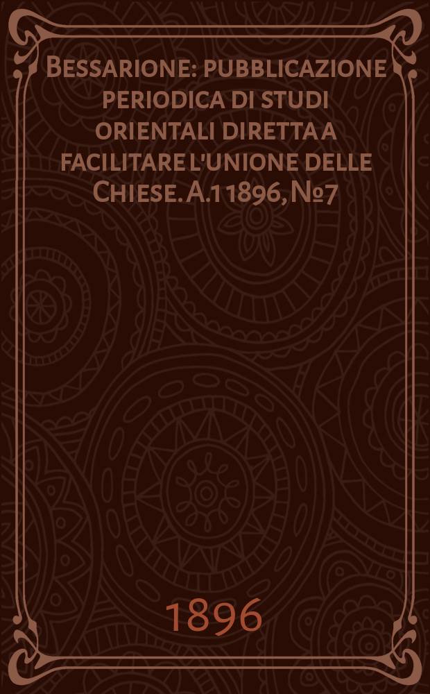 Bessarione : pubblicazione periodica di studi orientali diretta a facilitare l'unione delle Chiese. A.1 1896, № 7