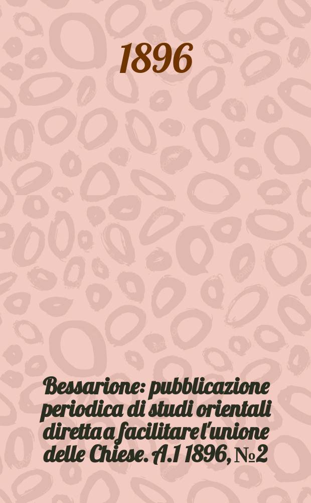 Bessarione : pubblicazione periodica di studi orientali diretta a facilitare l'unione delle Chiese. A.1 1896, № 2