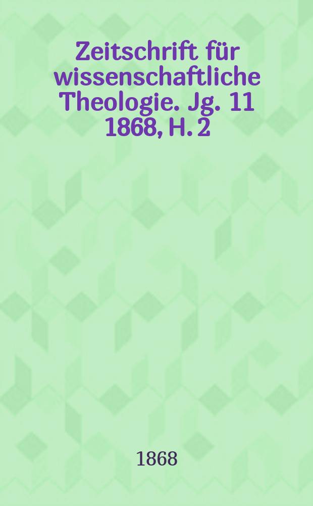 Zeitschrift für wissenschaftliche Theologie. Jg. 11 1868, H. 2