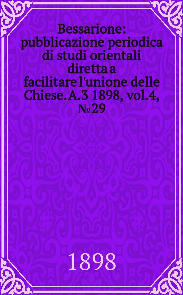 Bessarione : pubblicazione periodica di studi orientali diretta a facilitare l'unione delle Chiese. A.3 1898, vol.4, № 29/30