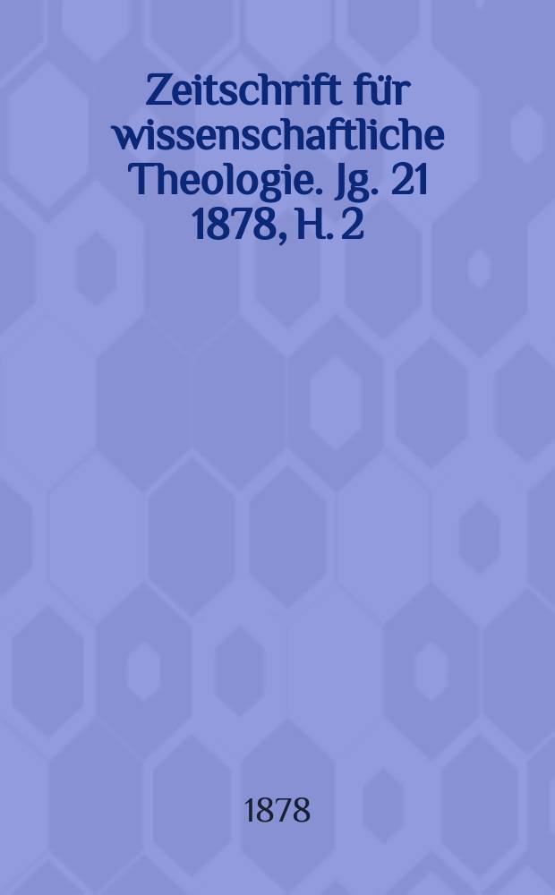 Zeitschrift für wissenschaftliche Theologie. Jg. 21 1878, H. 2