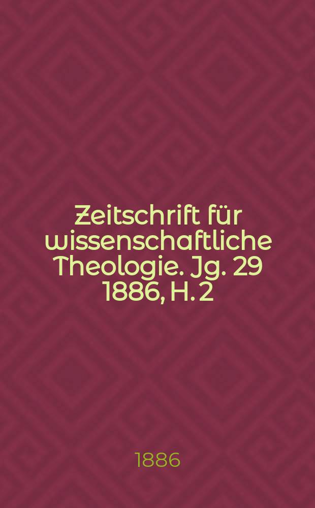Zeitschrift für wissenschaftliche Theologie. Jg. 29 1886, H. 2