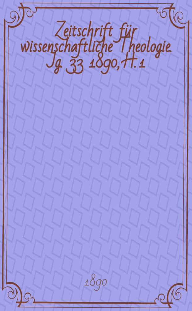 Zeitschrift für wissenschaftliche Theologie. Jg. 33 1890, H. 1