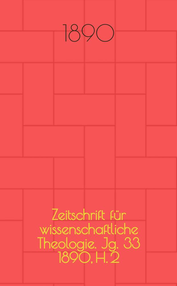 Zeitschrift für wissenschaftliche Theologie. Jg. 33 1890, H. 2
