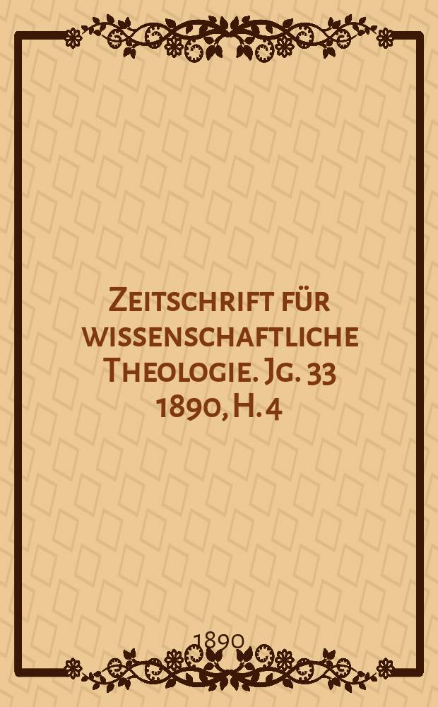 Zeitschrift für wissenschaftliche Theologie. Jg. 33 1890, H. 4