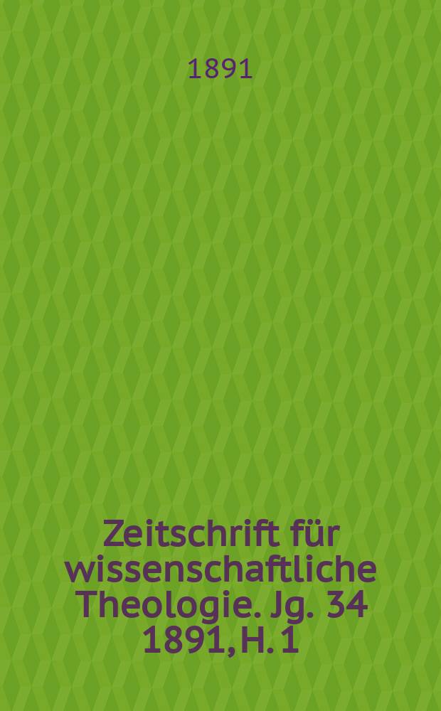 Zeitschrift für wissenschaftliche Theologie. Jg. 34 1891, H. 1