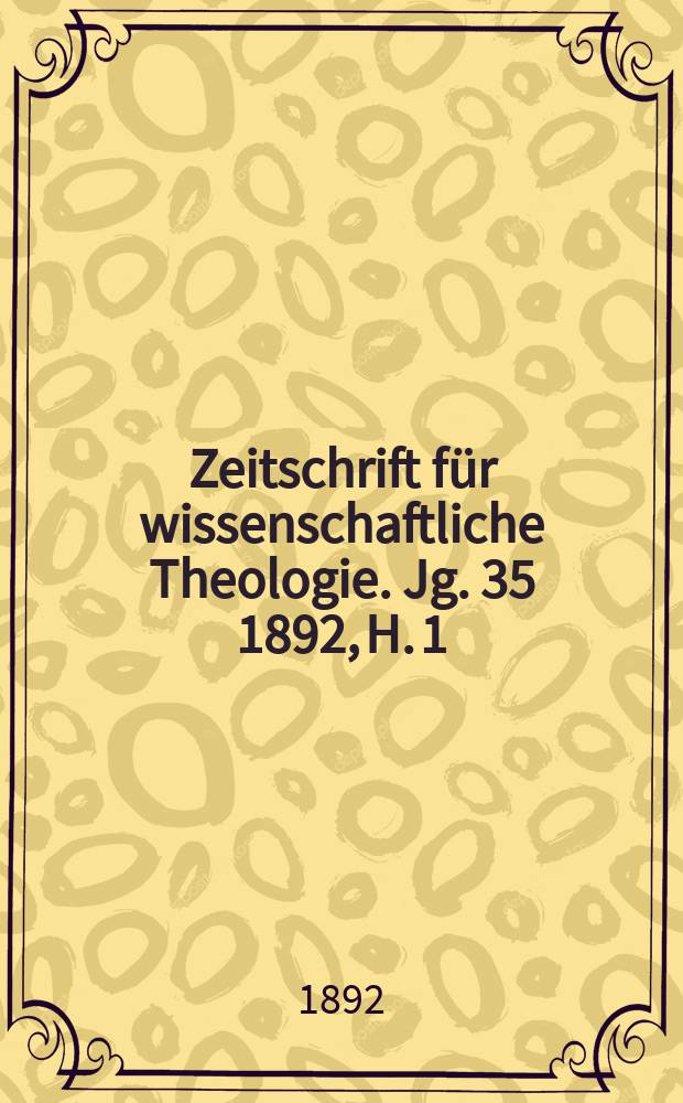 Zeitschrift für wissenschaftliche Theologie. Jg. 35 1892, H. 1
