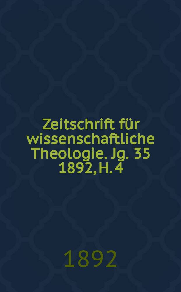 Zeitschrift für wissenschaftliche Theologie. Jg. 35 1892, H. 4