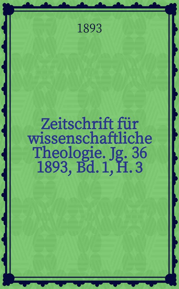 Zeitschrift für wissenschaftliche Theologie. Jg. 36 1893, Bd. 1, H. 3