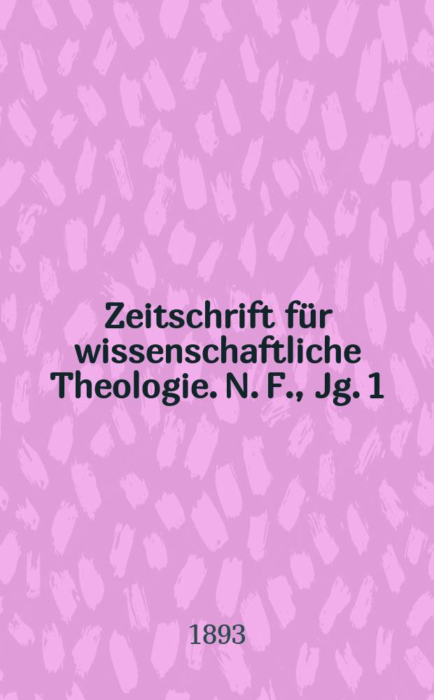 Zeitschrift für wissenschaftliche Theologie. N. F., Jg. 1 (Jg. 36, Bd. 2) 1893, H. 2