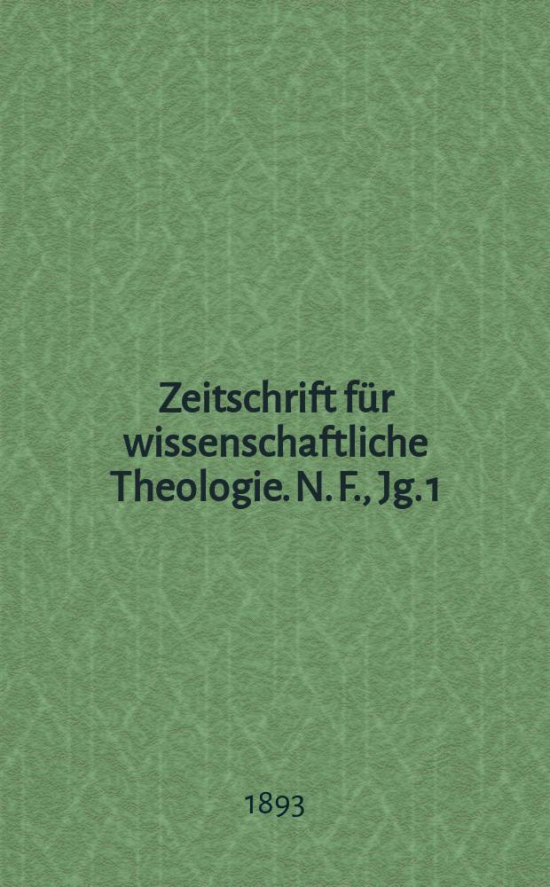 Zeitschrift für wissenschaftliche Theologie. N. F., Jg. 1 (Jg. 36, Bd. 2) 1893, H. 4