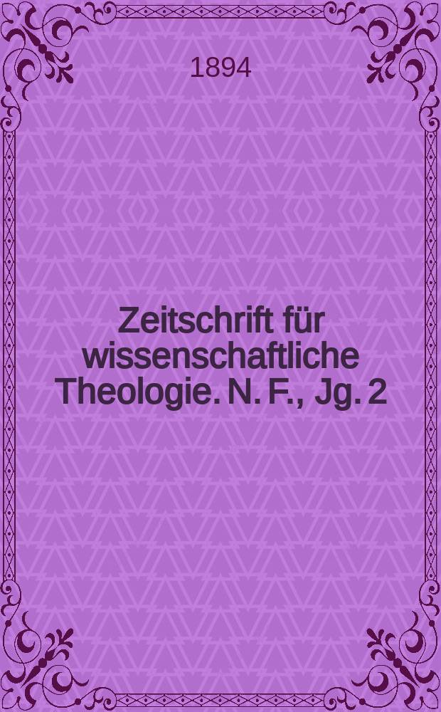 Zeitschrift für wissenschaftliche Theologie. N. F., Jg. 2 (37) 1894, H. 1