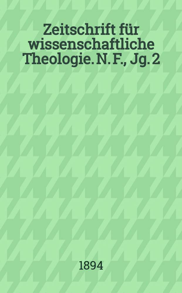 Zeitschrift für wissenschaftliche Theologie. N. F., Jg. 2 (37) 1894, H. 3