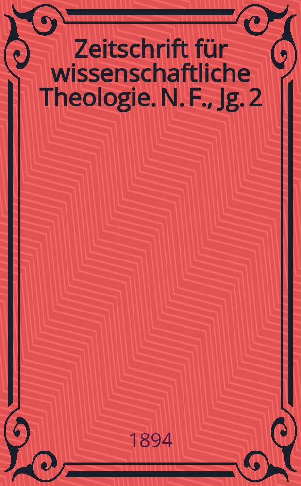 Zeitschrift für wissenschaftliche Theologie. N. F., Jg. 2 (37) 1894, H. 4