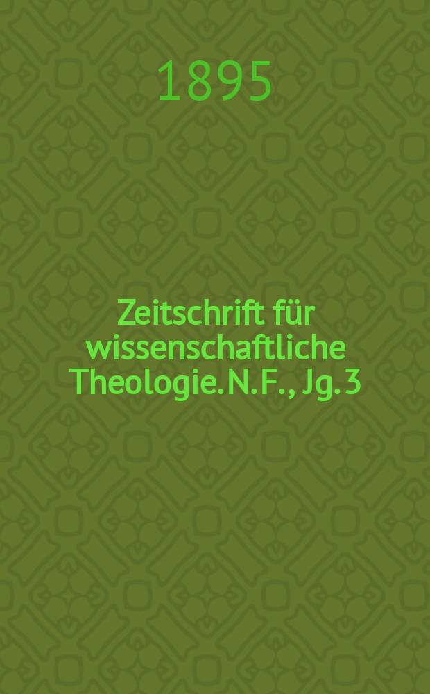 Zeitschrift für wissenschaftliche Theologie. N. F., Jg. 3 (38) 1895, H. 1