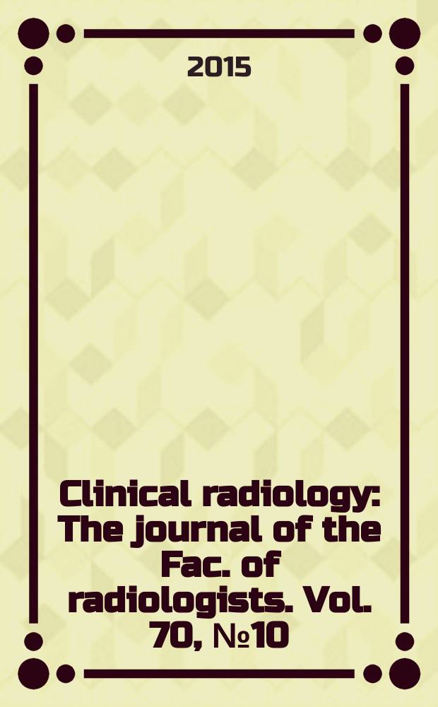 Clinical radiology : The journal of the Fac. of radiologists. Vol. 70, № 10