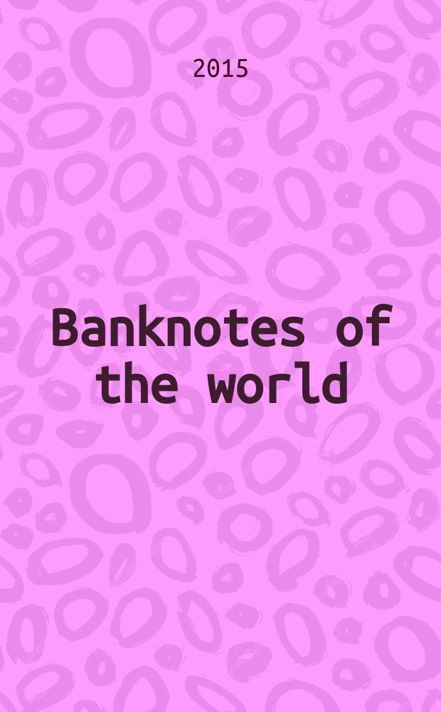 Banknotes of the world : news bulletin supplement to the reference book "Banknotes of the world: currency circulation" (Reference book). 2015, № 10