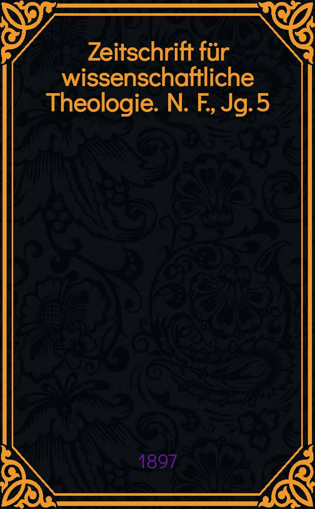 Zeitschrift für wissenschaftliche Theologie. N. F., Jg. 5 (40) 1897, H. 4