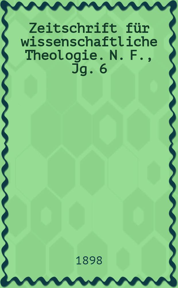Zeitschrift für wissenschaftliche Theologie. N. F., Jg. 6 (41) 1898, H. 3