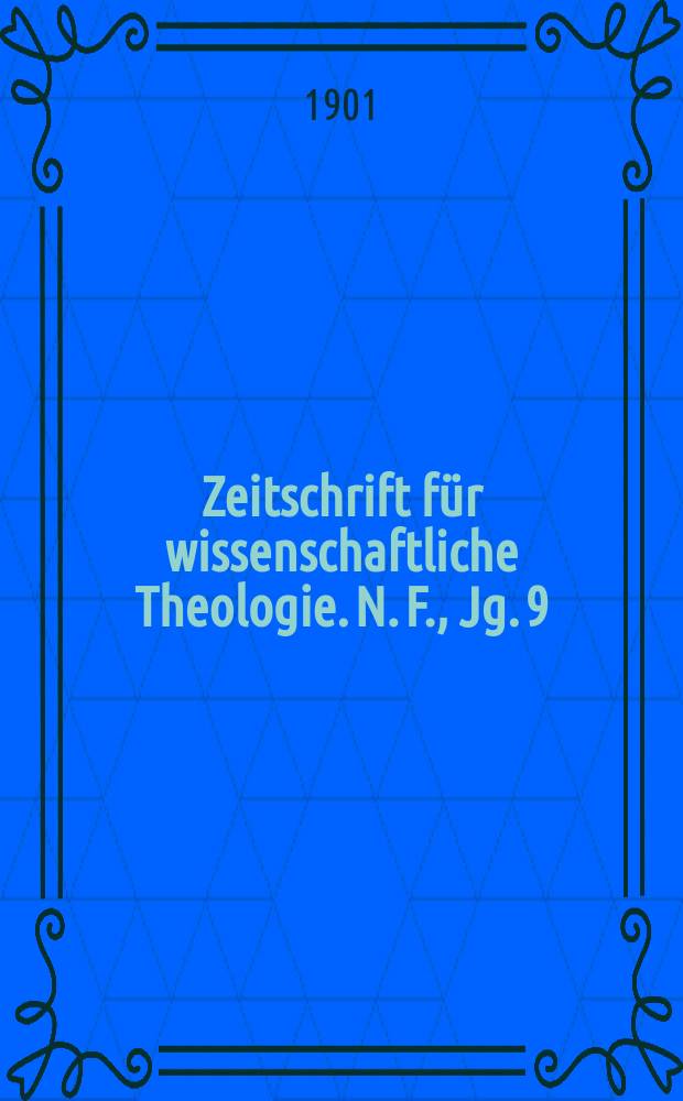 Zeitschrift für wissenschaftliche Theologie. N. F., Jg. 9 (44) 1901, H. 1