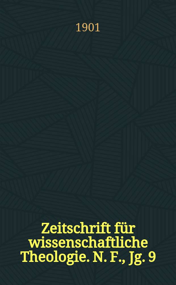 Zeitschrift für wissenschaftliche Theologie. N. F., Jg. 9 (44) 1901, H. 4