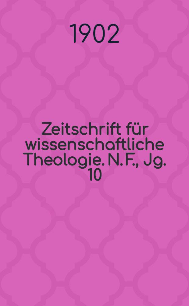 Zeitschrift für wissenschaftliche Theologie. N. F., Jg. 10 (45) 1902, H. 1