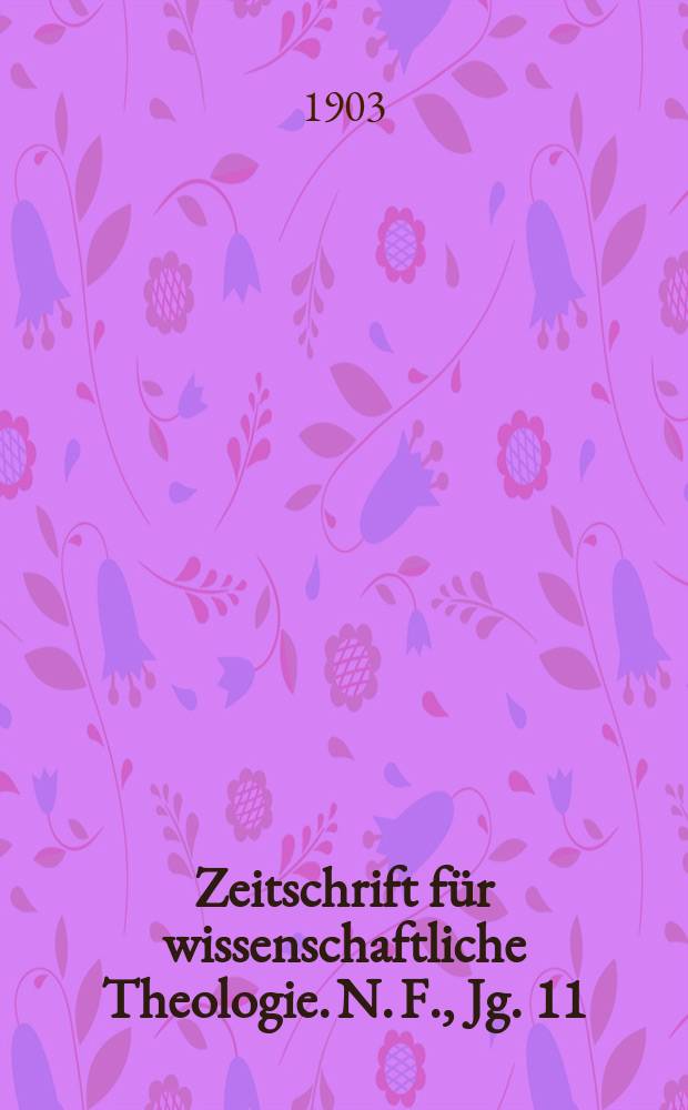 Zeitschrift für wissenschaftliche Theologie. N. F., Jg. 11 (46) 1903, H. 4