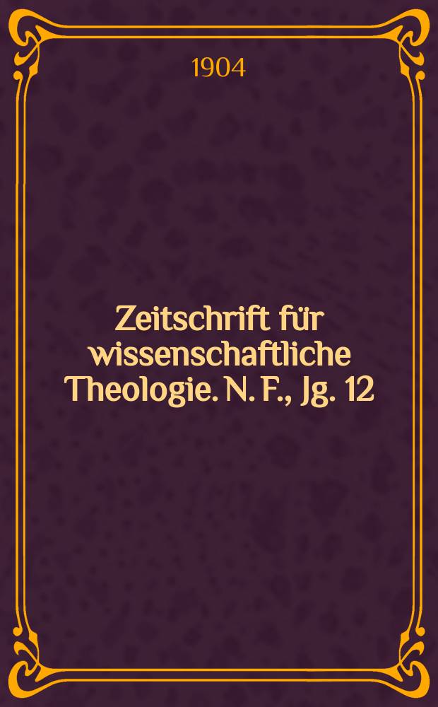 Zeitschrift für wissenschaftliche Theologie. N. F., Jg. 12 (47) 1904, H. 3