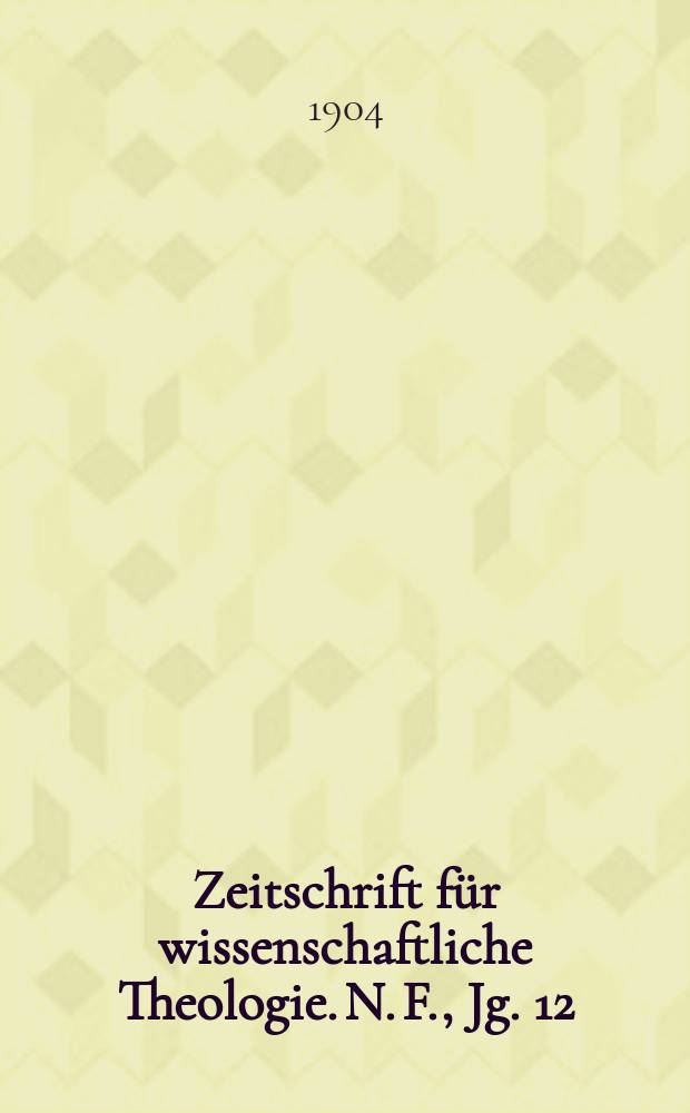 Zeitschrift für wissenschaftliche Theologie. N. F., Jg. 12 (47) 1904, H. 2