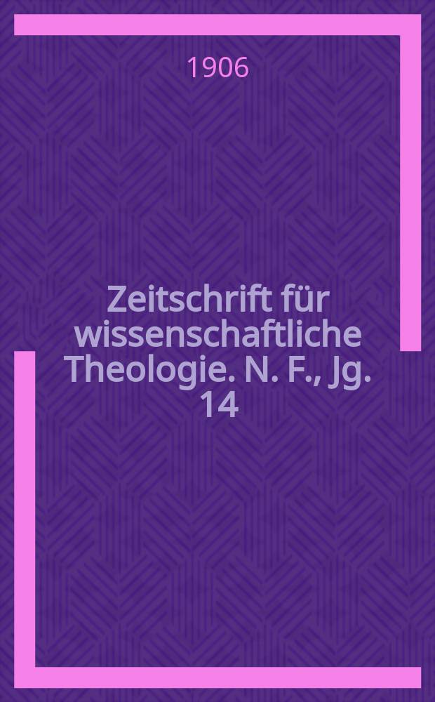 Zeitschrift für wissenschaftliche Theologie. N. F., Jg. 14 (49) 1906, H. 4