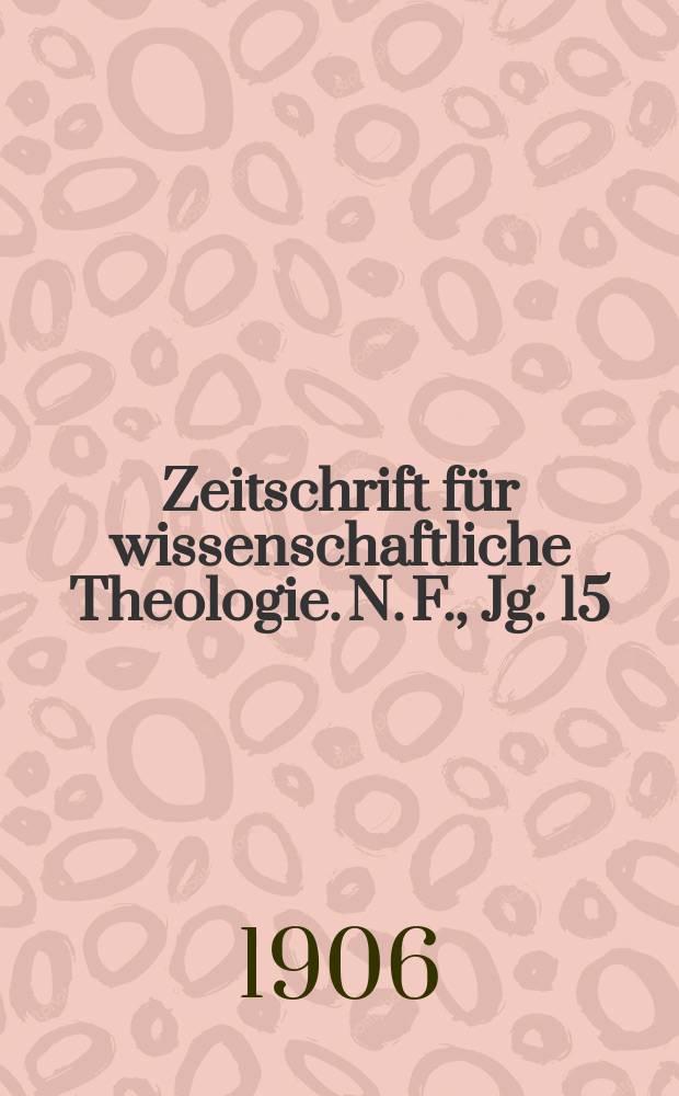 Zeitschrift für wissenschaftliche Theologie. N. F., Jg. 15 (50) [1907], H. 1
