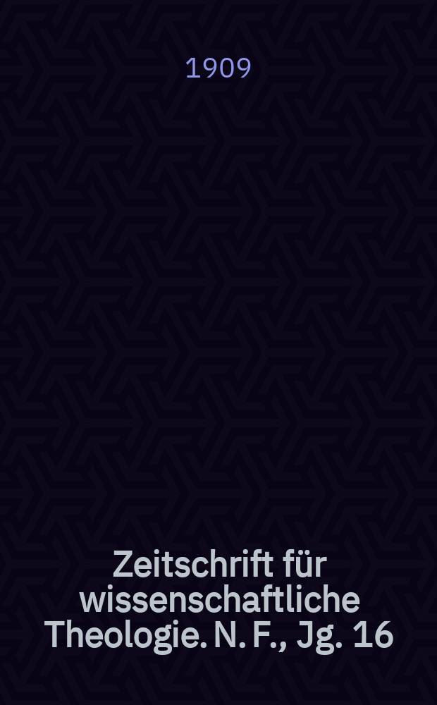 Zeitschrift für wissenschaftliche Theologie. N. F., Jg. 16 (51) [1908/1909], H. 4