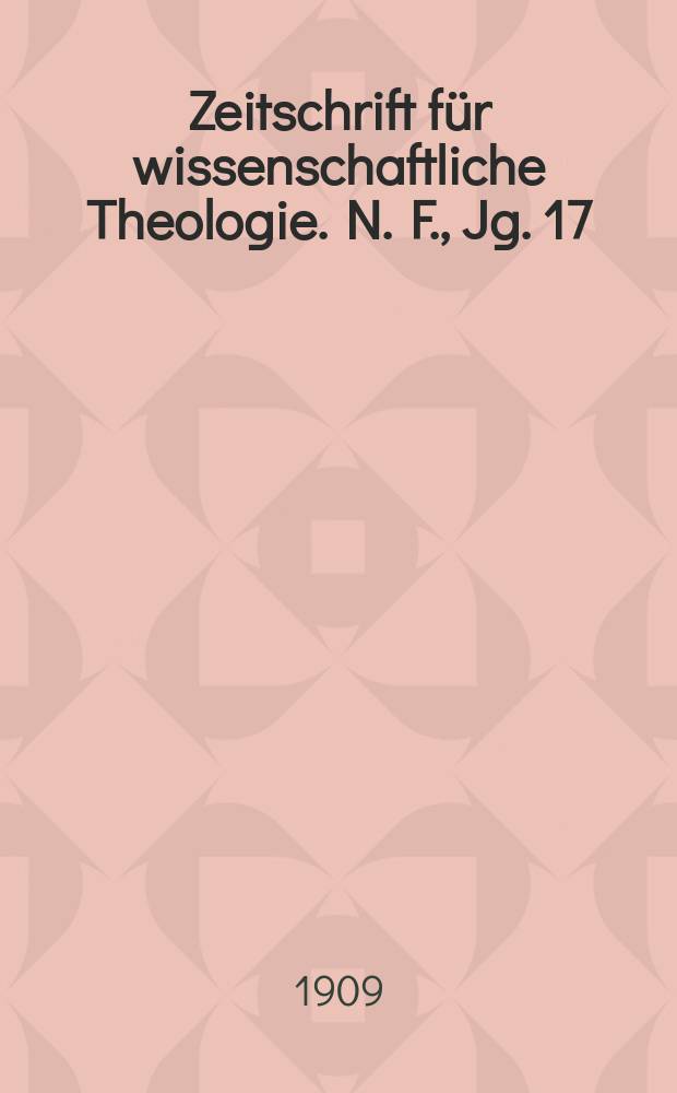 Zeitschrift für wissenschaftliche Theologie. N. F., Jg. 17 (52) [1909/1910], H. 1