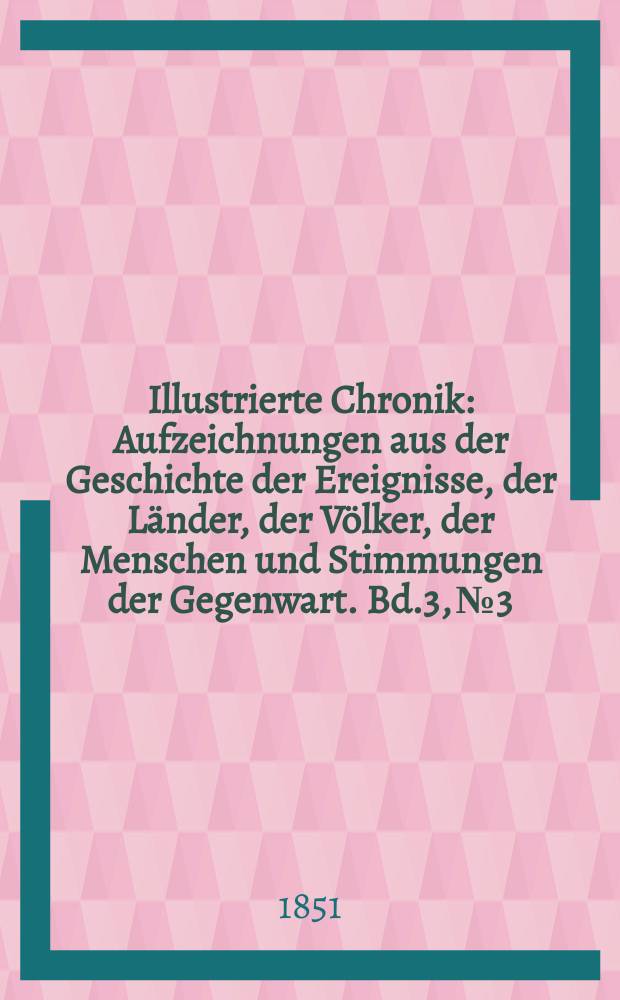 Illustrierte Chronik : Aufzeichnungen aus der Geschichte der Ereignisse, der Länder, der Völker, der Menschen und Stimmungen der Gegenwart. Bd.3, № 3