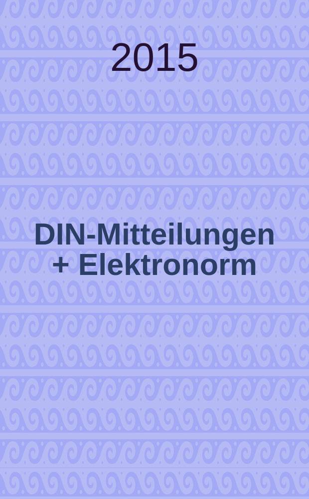 DIN-Mitteilungen + Elektronorm : Zentralorgan der deutschen Normung. Jg. 94 2015, H. 11