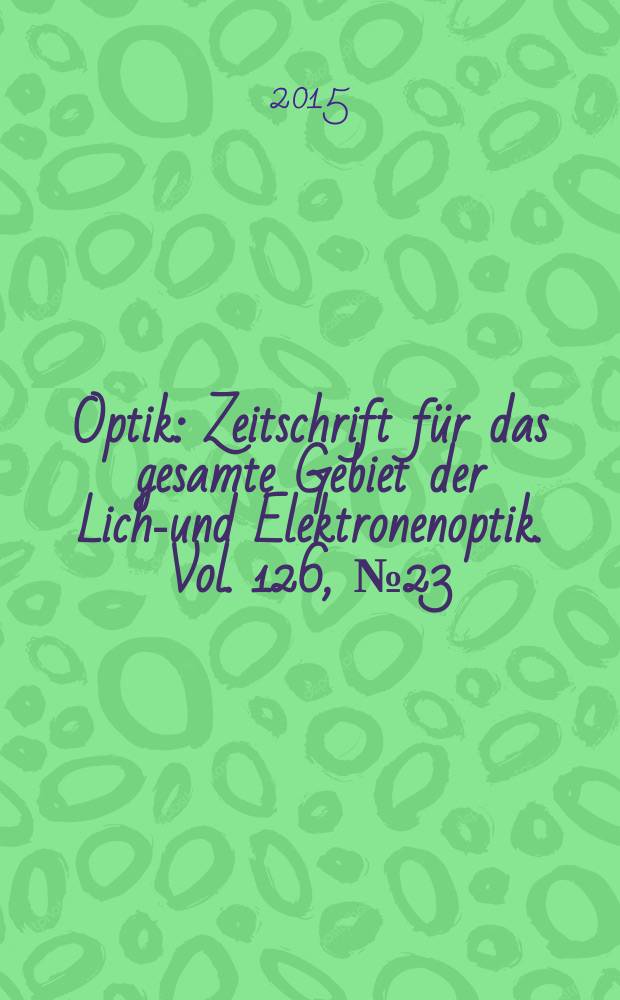 Optik : Zeitschrift für das gesamte Gebiet der Licht- und Elektronenoptik. Vol. 126, № 23