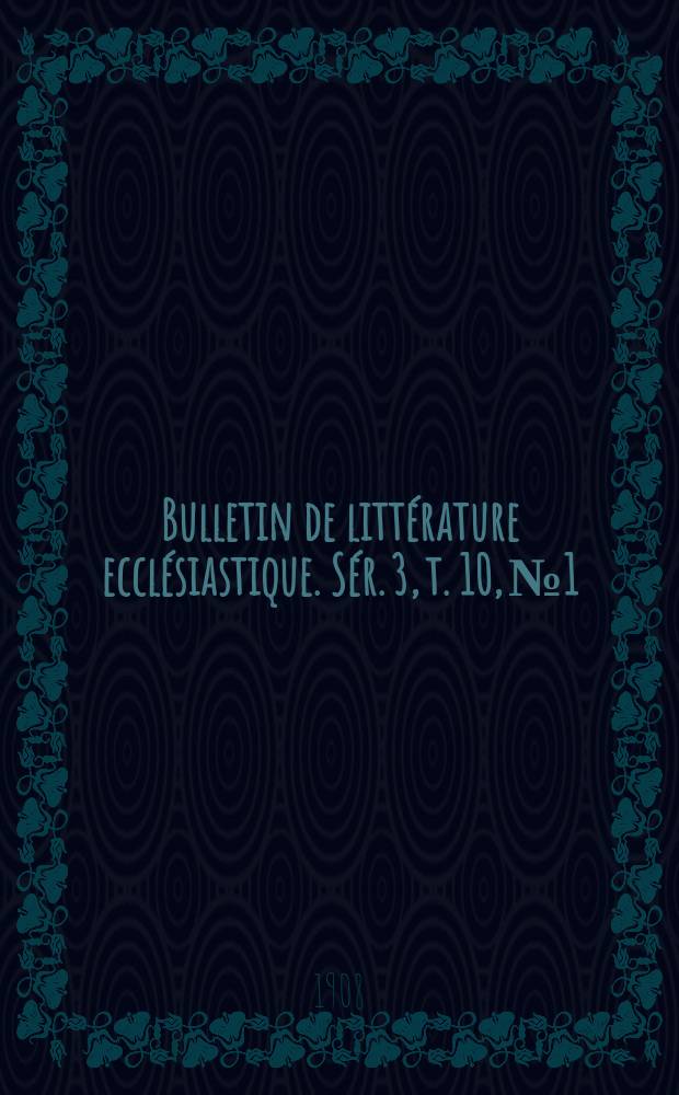 Bulletin de littérature ecclésiastique. [Sér. 3, t. 10], № 1